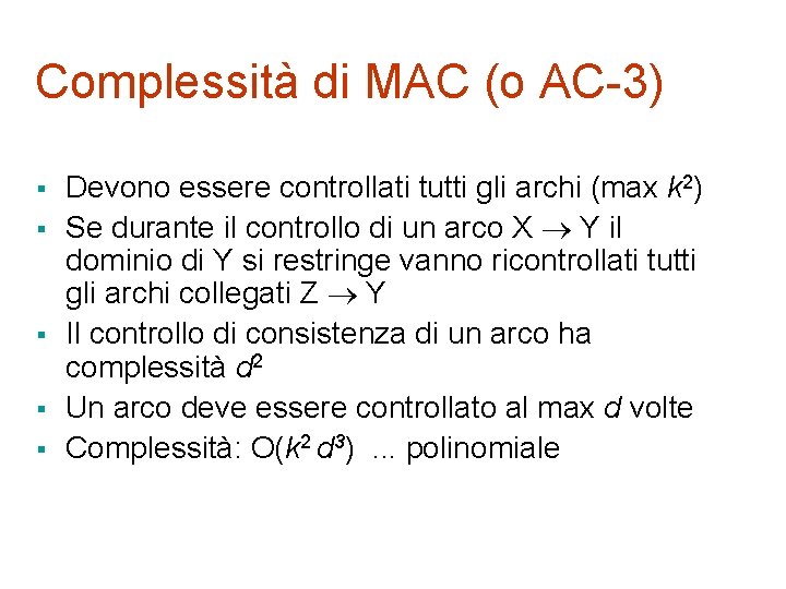 Complessità di MAC (o AC-3) § § § Devono essere controllati tutti gli archi