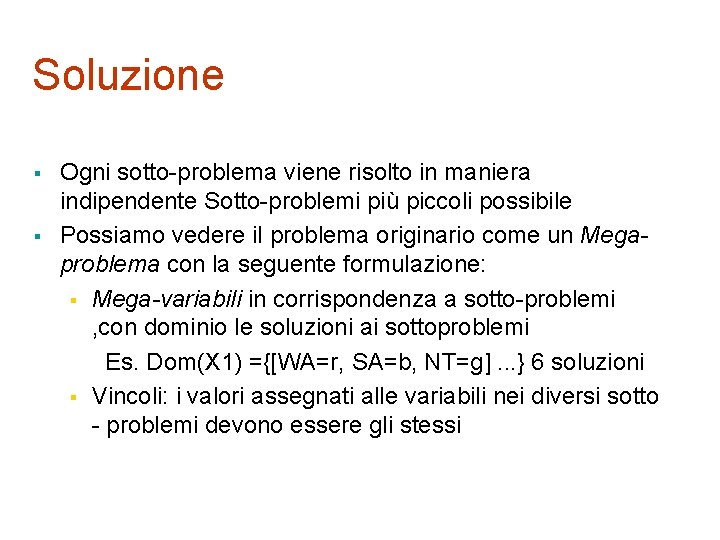 Soluzione § § Ogni sotto-problema viene risolto in maniera indipendente Sotto-problemi più piccoli possibile