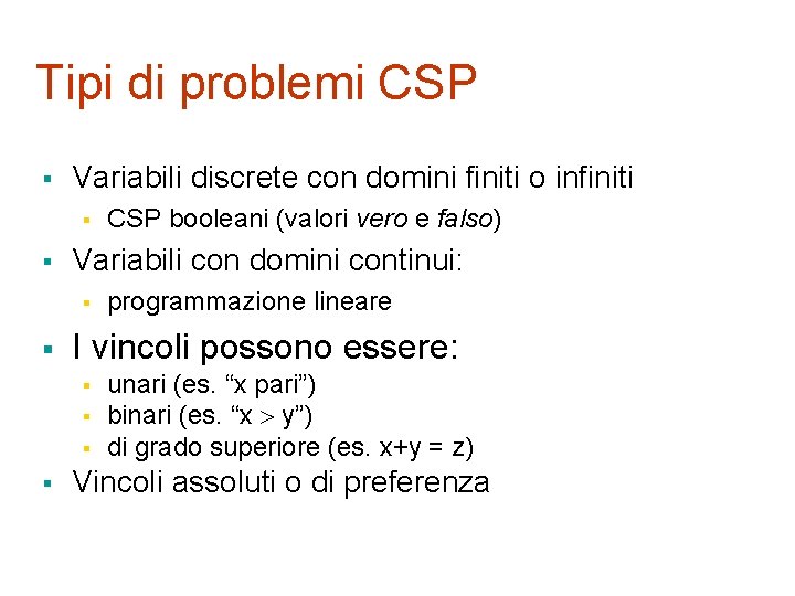 Tipi di problemi CSP § Variabili discrete con domini finiti o infiniti § §