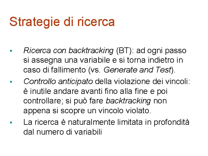 Strategie di ricerca § § § Ricerca con backtracking (BT): ad ogni passo si