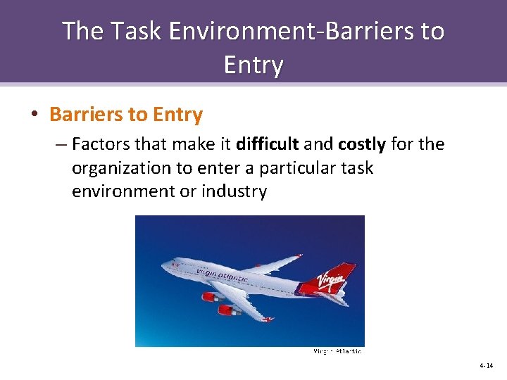 The Task Environment-Barriers to Entry • Barriers to Entry – Factors that make it