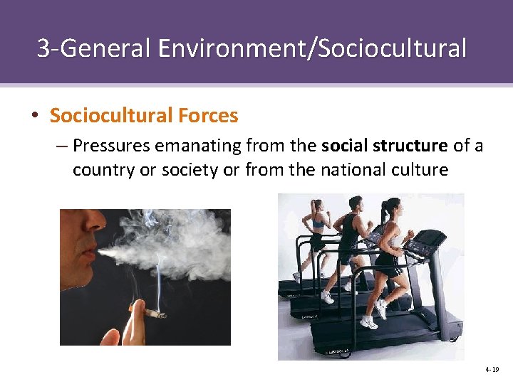 3 -General Environment/Sociocultural • Sociocultural Forces – Pressures emanating from the social structure of