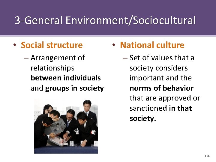 3 -General Environment/Sociocultural • Social structure – Arrangement of relationships between individuals and groups