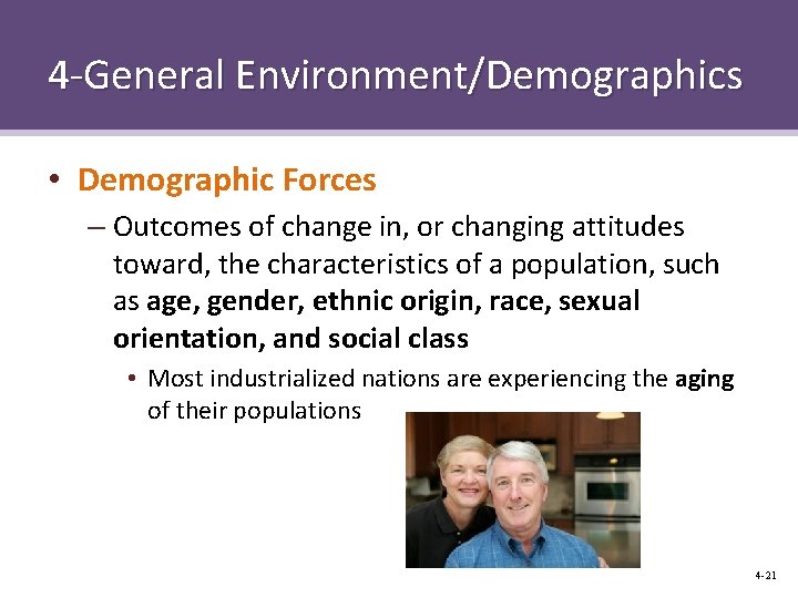 4 -General Environment/Demographics • Demographic Forces – Outcomes of change in, or changing attitudes