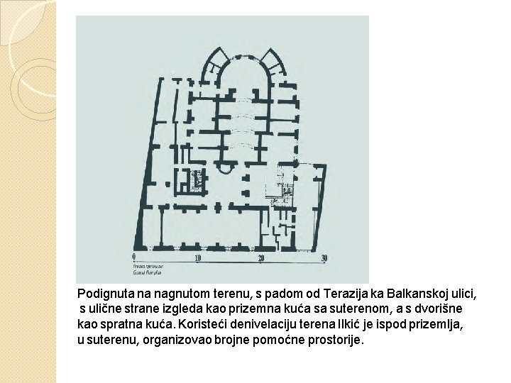 Podignuta na nagnutom terenu, s padom od Terazija ka Balkanskoj ulici, s ulične strane