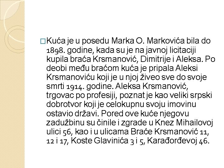 �Kuća je u posedu Marka O. Markovića bila do 1898. godine, kada su je
