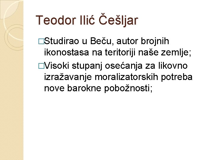 Teodor Ilić Češljar �Studirao u Beču, autor brojnih ikonostasa na teritoriji naše zemlje; �Visoki