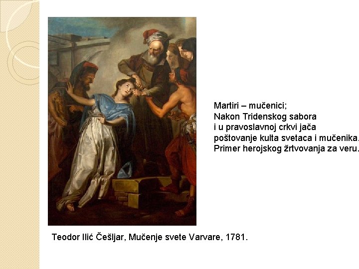 Martiri – mučenici; Nakon Tridenskog sabora i u pravoslavnoj crkvi jača poštovanje kulta svetaca