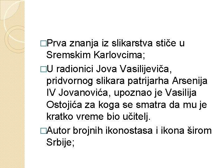 �Prva znanja iz slikarstva stiče u Sremskim Karlovcima; �U radionici Jova Vasilijeviča, pridvornog slikara