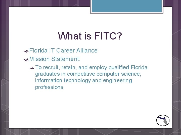 What is FITC? Florida IT Career Alliance Mission Statement: To recruit, retain, and employ