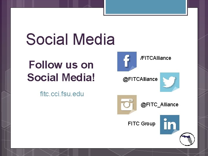 Social Media Follow us on Social Media! /FITCAlliance @FITCAlliance fitc. cci. fsu. edu @FITC_Alliance