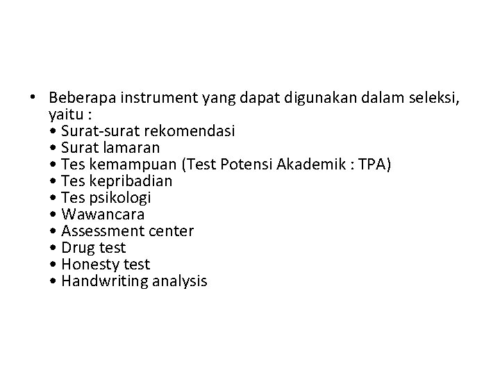  • Beberapa instrument yang dapat digunakan dalam seleksi, yaitu : • Surat-surat rekomendasi