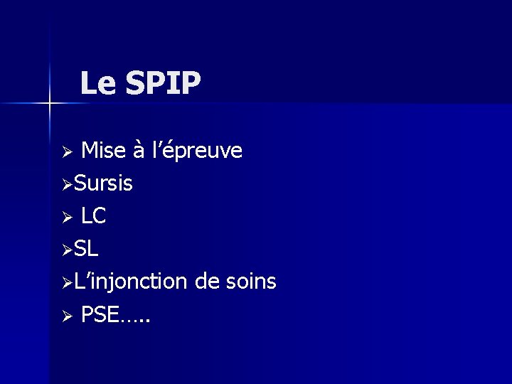 Le SPIP Mise à l’épreuve ØSursis Ø LC ØSL ØL’injonction de soins Ø PSE….