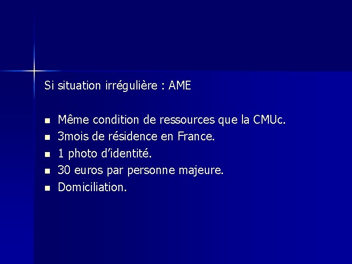 Si situation irrégulière : AME n n n Même condition de ressources que la