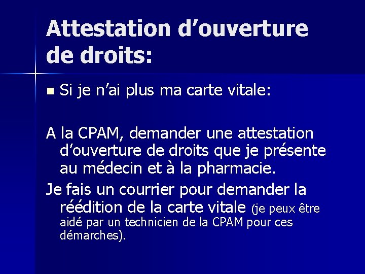 Attestation d’ouverture de droits: n Si je n’ai plus ma carte vitale: A la