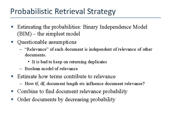 Probabilistic Retrieval Strategy § Estimating the probabilities: Binary Independence Model (BIM) – the simplest