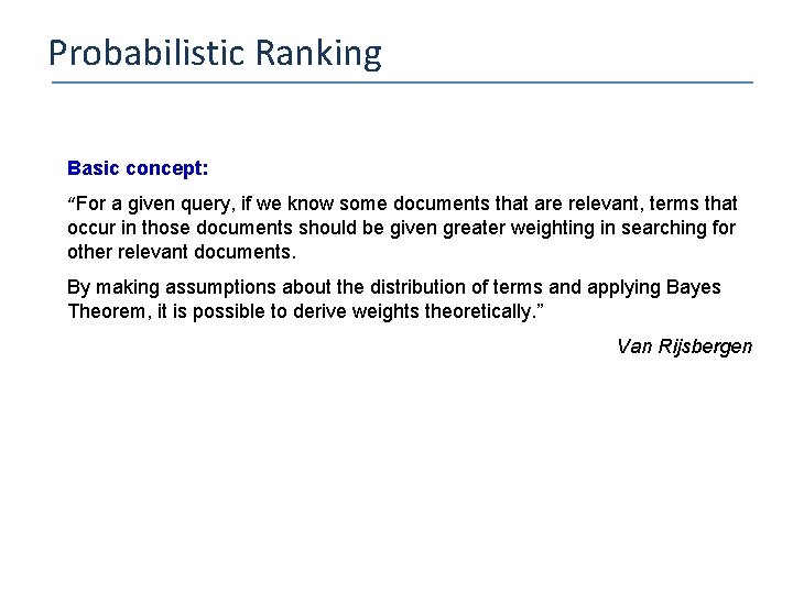 Probabilistic Ranking Basic concept: “For a given query, if we know some documents that