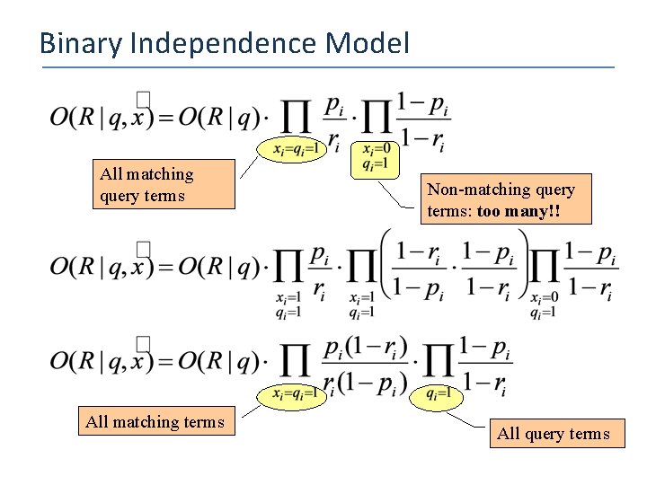 Binary Independence Model All matching query terms All matching terms Non-matching query terms: too