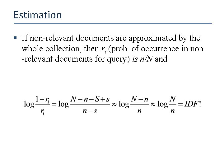 Estimation § If non-relevant documents are approximated by the whole collection, then ri (prob.