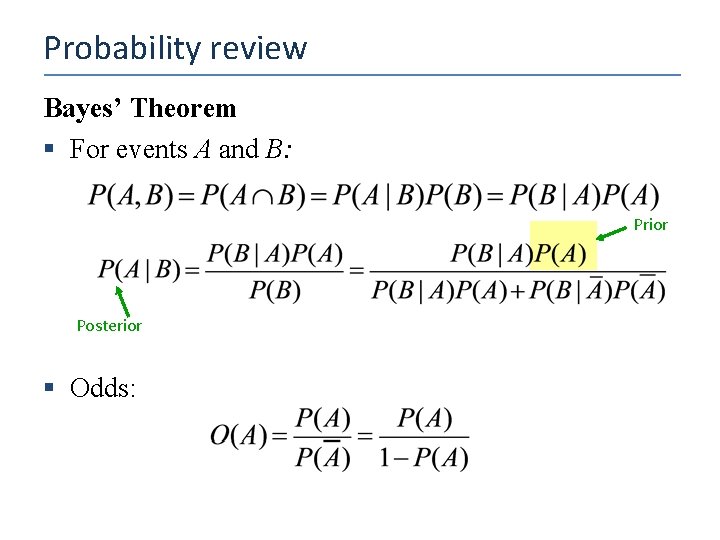 Probability review Bayes’ Theorem § For events A and B: Prior Posterior § Odds: