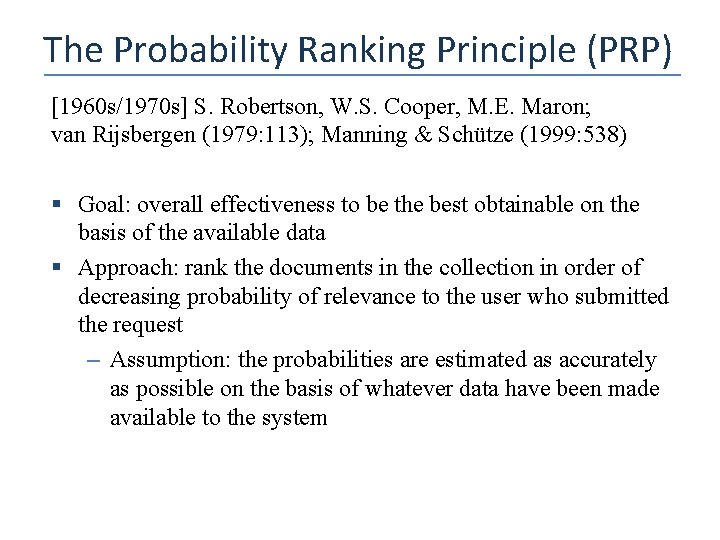 The Probability Ranking Principle (PRP) [1960 s/1970 s] S. Robertson, W. S. Cooper, M.