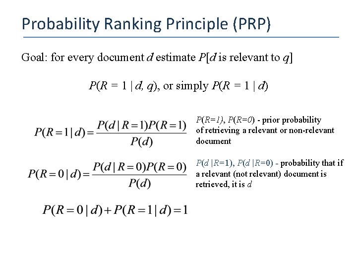 Probability Ranking Principle (PRP) Goal: for every document d estimate P[d is relevant to