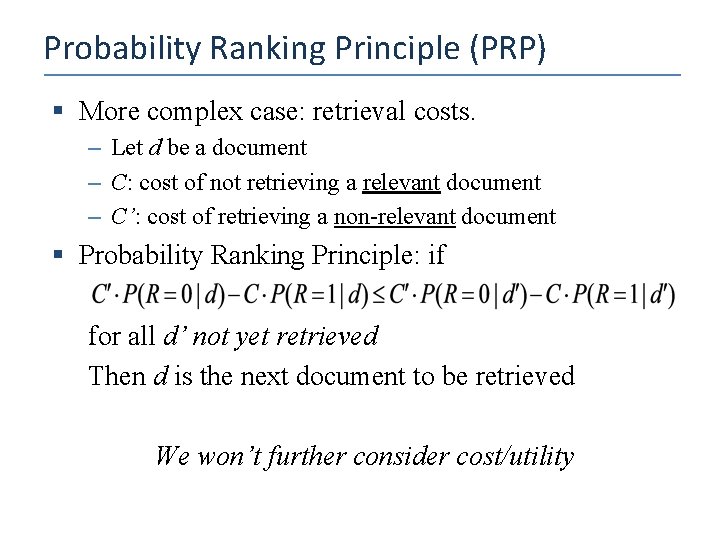 Probability Ranking Principle (PRP) § More complex case: retrieval costs. – Let d be