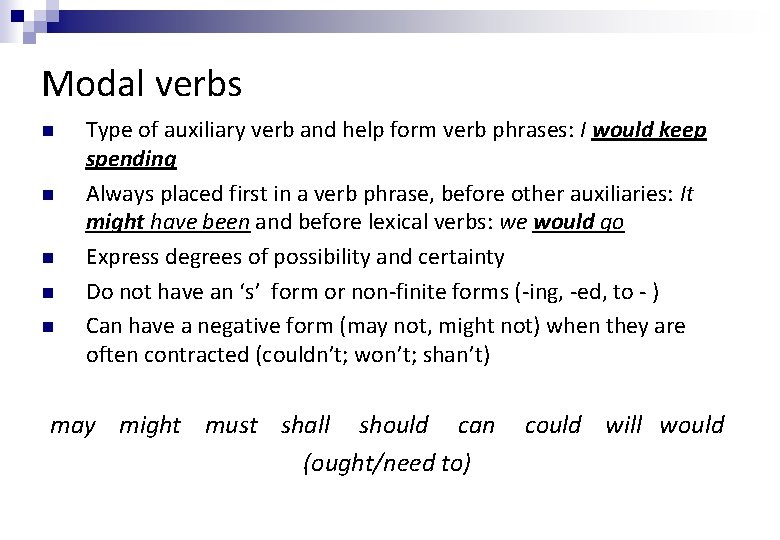 Modal verbs n n n Type of auxiliary verb and help form verb phrases: