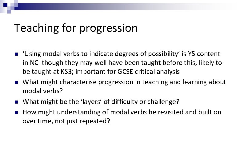 Teaching for progression n n ‘Using modal verbs to indicate degrees of possibility’ is