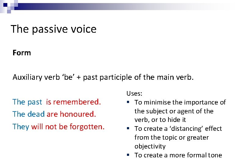The passive voice Form Auxiliary verb ‘be’ + past participle of the main verb.