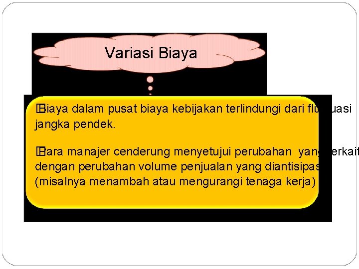 Variasi Biaya � Biaya dalam pusat biaya kebijakan terlindungi dari fluktuasi jangka pendek. �