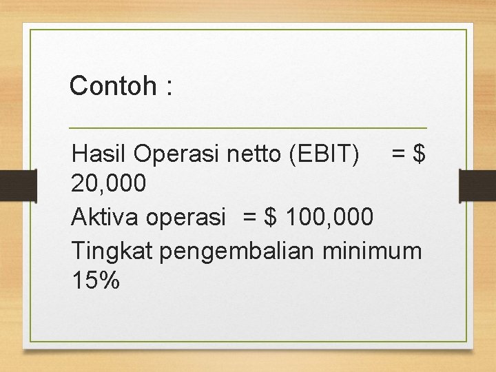 Contoh : Hasil Operasi netto (EBIT) = $ 20, 000 Aktiva operasi = $