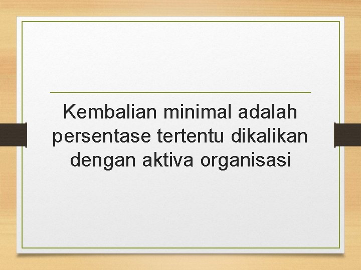 Kembalian minimal adalah persentase tertentu dikalikan dengan aktiva organisasi 