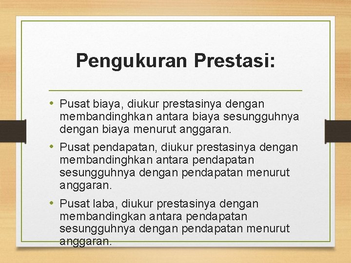Pengukuran Prestasi: • Pusat biaya, diukur prestasinya dengan membandinghkan antara biaya sesungguhnya dengan biaya