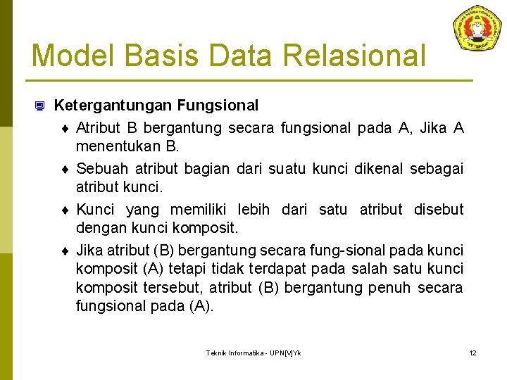 Model Basis Data Relasional ¿ Ketergantungan Fungsional ¨ Atribut B bergantung secara fungsional pada