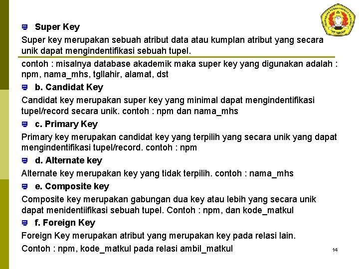 Super Key Super key merupakan sebuah atribut data atau kumplan atribut yang secara unik