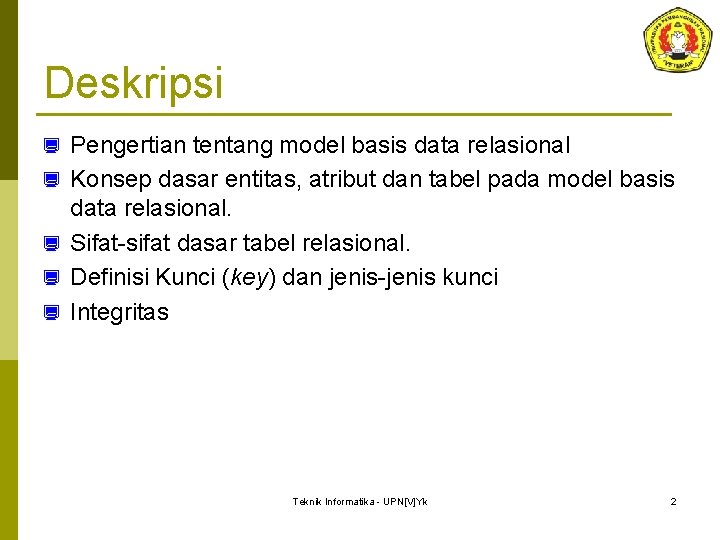 Deskripsi ¿ ¿ ¿ Pengertian tentang model basis data relasional Konsep dasar entitas, atribut