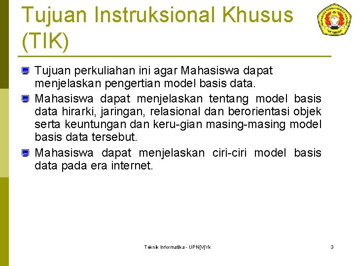 Tujuan Instruksional Khusus (TIK) Tujuan perkuliahan ini agar Mahasiswa dapat menjelaskan pengertian model basis