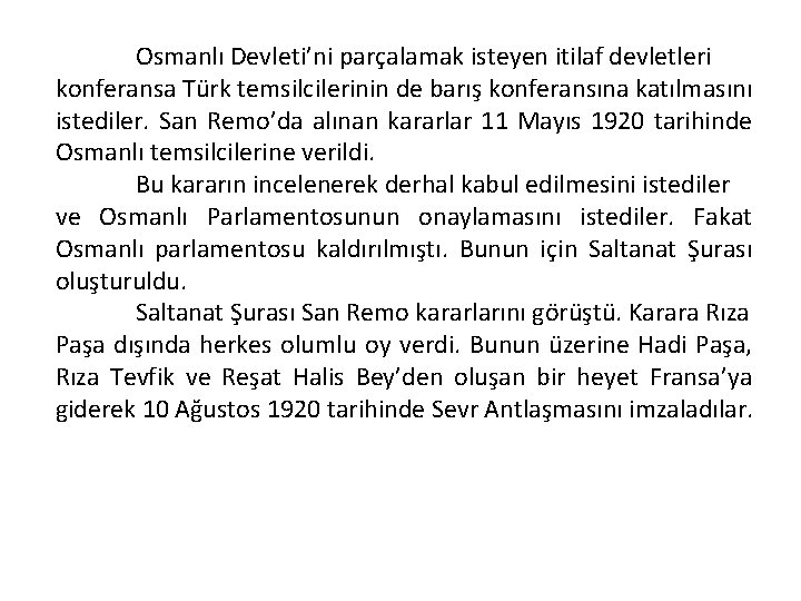 Osmanlı Devleti’ni parçalamak isteyen itilaf devletleri konferansa Türk temsilcilerinin de barış konferansına katılmasını istediler.