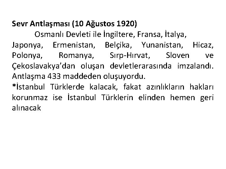 Sevr Antlaşması (10 Ağustos 1920) Osmanlı Devleti ile İngiltere, Fransa, İtalya, Japonya, Ermenistan, Belçika,