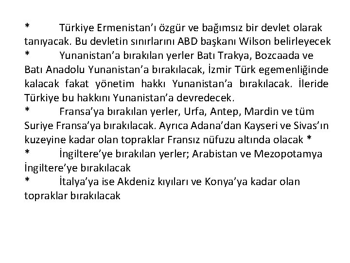 * Türkiye Ermenistan’ı özgür ve bağımsız bir devlet olarak tanıyacak. Bu devletin sınırlarını ABD