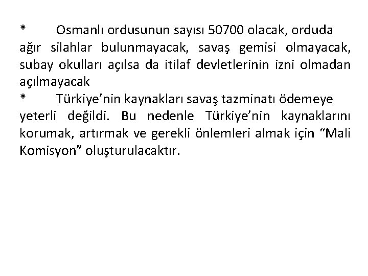* Osmanlı ordusunun sayısı 50700 olacak, orduda ağır silahlar bulunmayacak, savaş gemisi olmayacak, subay