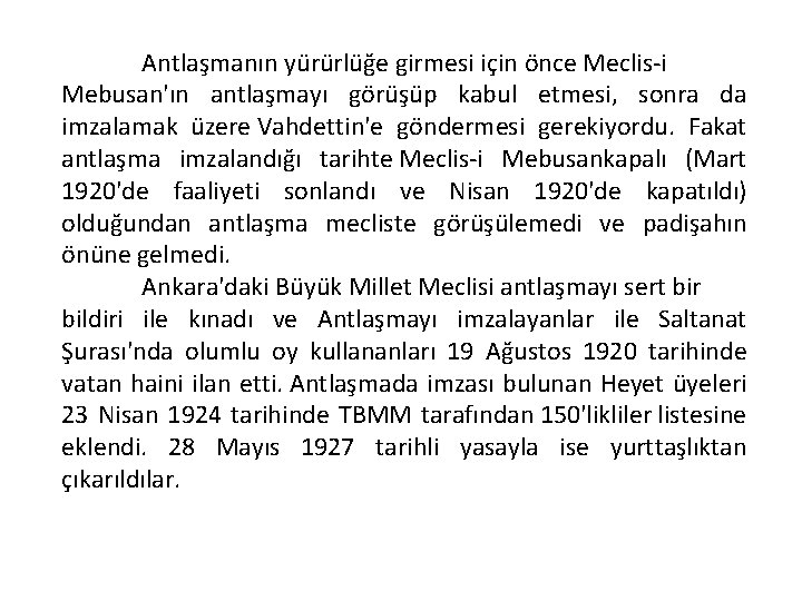 Antlaşmanın yürürlüğe girmesi için önce Meclis-i Mebusan'ın antlaşmayı görüşüp kabul etmesi, sonra da imzalamak