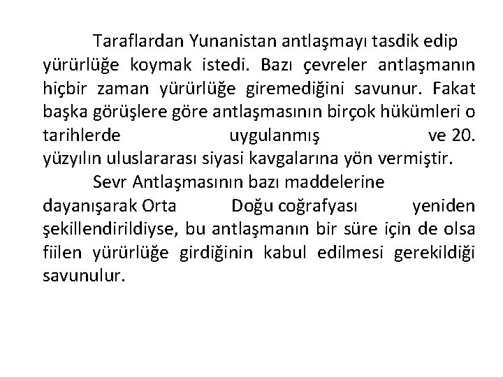 Taraflardan Yunanistan antlaşmayı tasdik edip yürürlüğe koymak istedi. Bazı çevreler antlaşmanın hiçbir zaman yürürlüğe