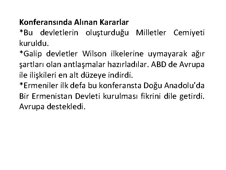 Konferansında Alınan Kararlar *Bu devletlerin oluşturduğu Milletler Cemiyeti kuruldu. *Galip devletler Wilson ilkelerine uymayarak