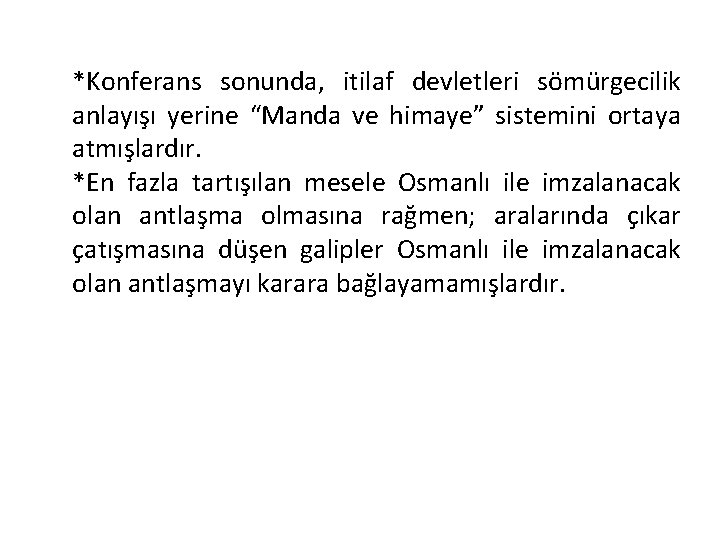 *Konferans sonunda, itilaf devletleri sömürgecilik anlayışı yerine “Manda ve himaye” sistemini ortaya atmışlardır. *En
