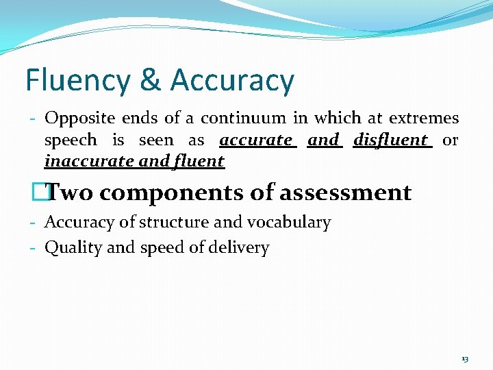 Fluency & Accuracy - Opposite ends of a continuum in which at extremes speech