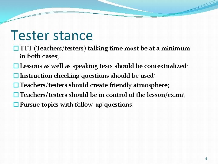 Tester stance �TTT (Teachers/testers) talking time must be at a minimum in both cases;