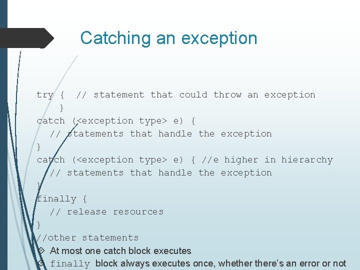 Catching an exception try { // statement that could throw an exception } catch