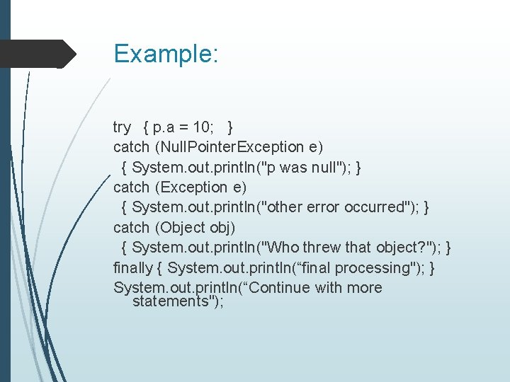 Example: try { p. a = 10; } catch (Null. Pointer. Exception e) {